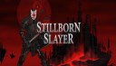 Stillborn Slayer
